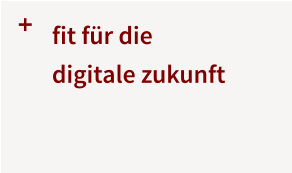 +  fit für die  digitale zukunft